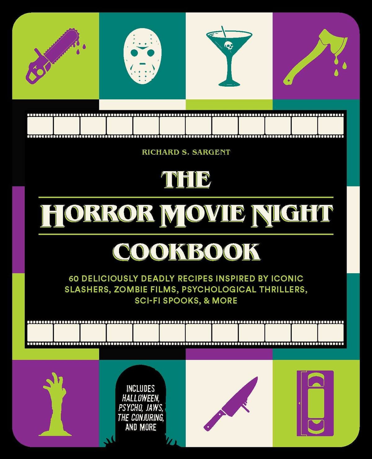 The Horror Movie Night Cookbook: 60 Deliciously Deadly Recipes Inspired by Iconic Slashers, Zombie Films, Psychological Thrillers, Sci-Fi Spooks, and More (Includes Halloween, Pyscho, Jaws, The Conjuring, and More)