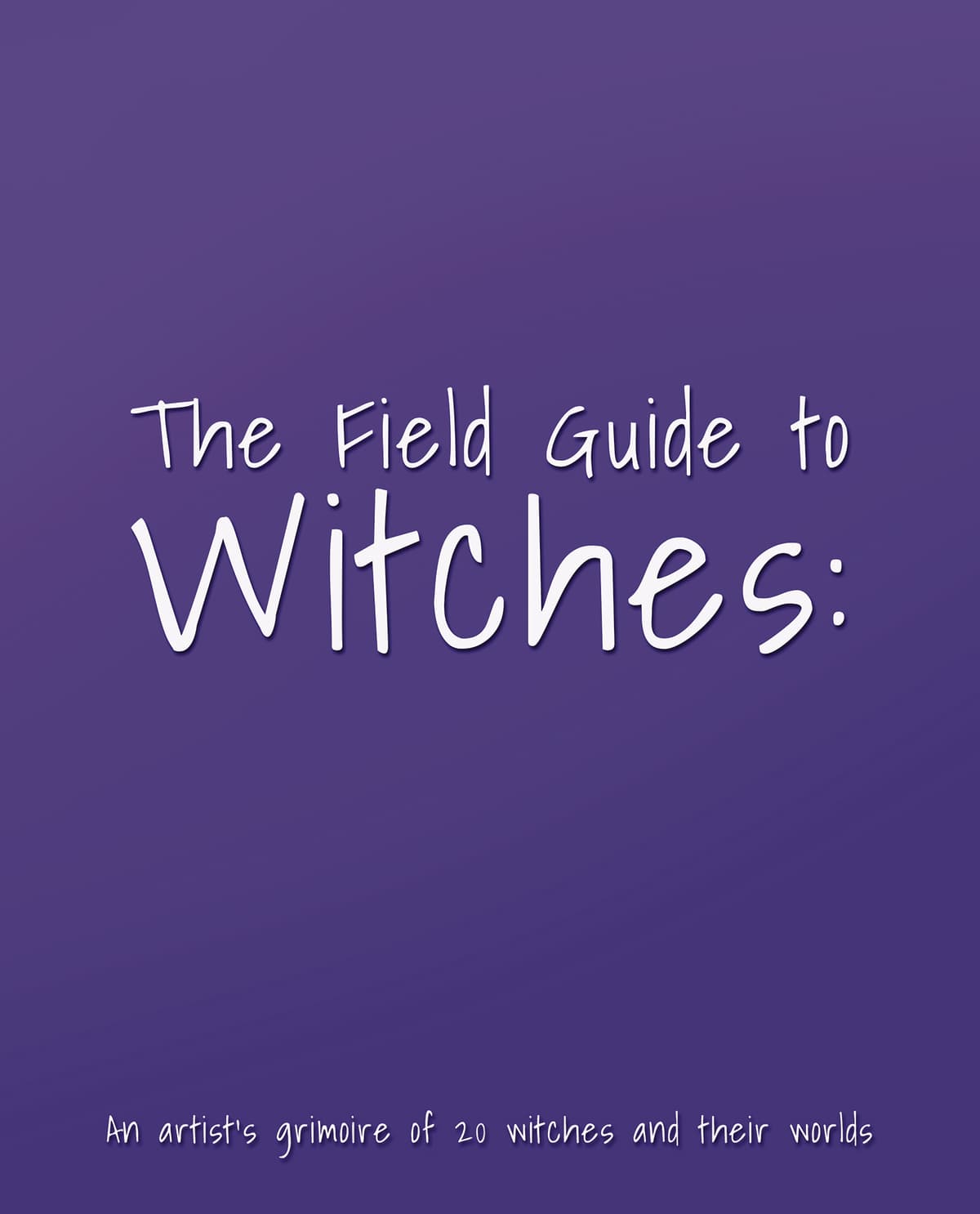 The Field Guide to Witches: An artist's grimoire of 20 witches and their worlds